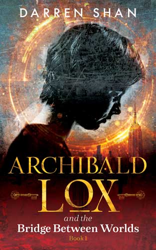 Archibald Lox and the Bridge Between Worlds: Archibald Lox series, Volume 1, book 1 of 3 by Darren Shan