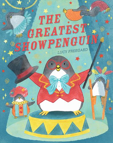 The Greatest Showpenguin by Lucy Freegard