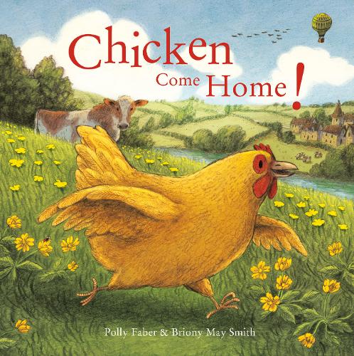 Chicken Come Home! By Polly Faber and Briony May Smith