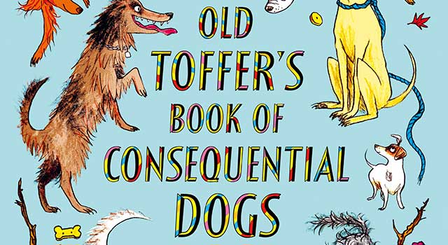 Old Toffer’s Book of Consequential Dogs by Christopher Reid