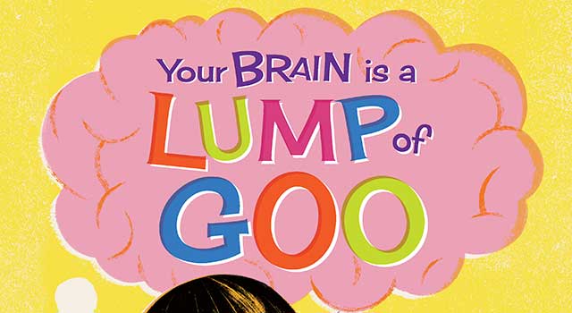 Your Brain Is a Lump of Goo by Idan Ben-Barak