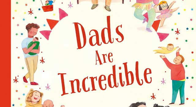 Dads Are Incredible by Simon Phillip and Dawn Lo