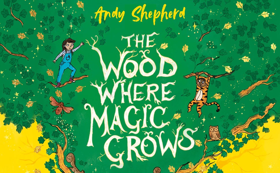 The Wood Where Magic Grows by Andy Shepherd, illustrated by Ellie Snowdon