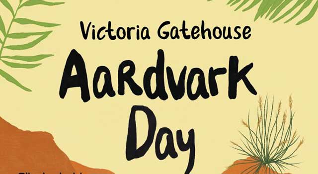 Aardvark Day by Victoria Gatehouse, illustrated by Kate Lucy Foster