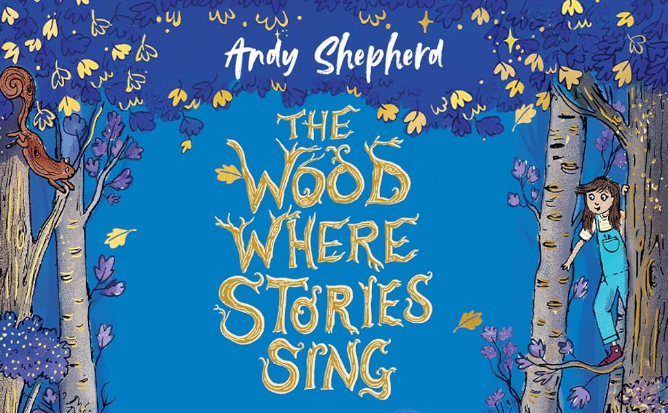 The Wood Where Stories Sing by Andy Shepherd, illustrated by Ellie Snowdon