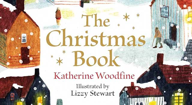 The Christmas Book by Katherine Woodfine, illustrated by Lizzy Stewart